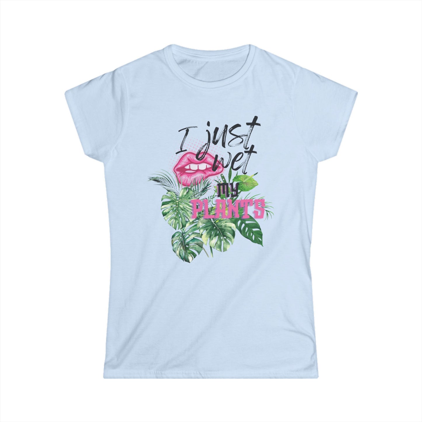 I Just Wet My Plants, Women's Soft style T Shirt, Funny Plant Lover T-Shirt, Gifts for Gardeners, Tropical Vibe Tee, Plant Mom Shirt