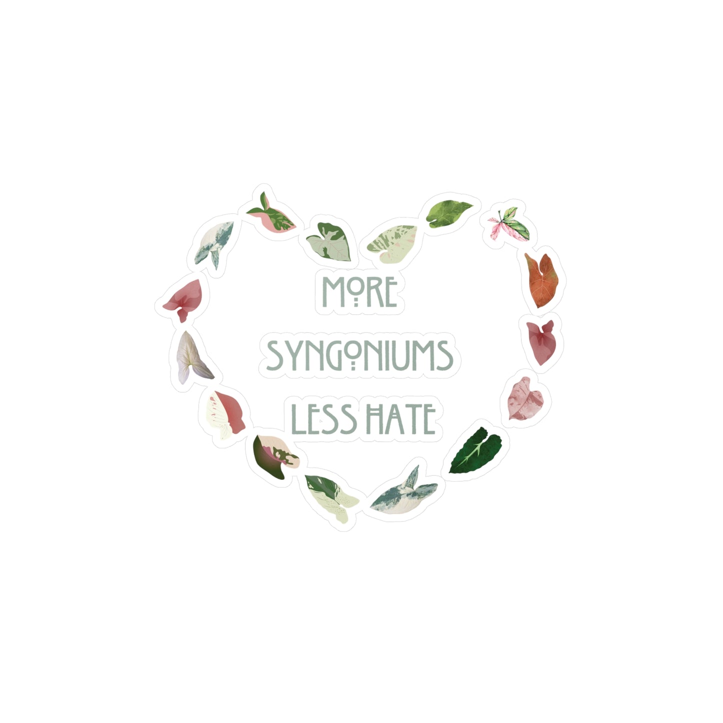 More Syngonium's Less Hate, Heartfelt Plant Lover Decals, More Syngoniums Less Hate Stickers, Indoor Decor, Gift for Gardeners, Plant Lover Gifts