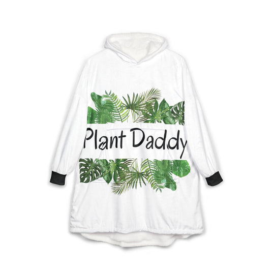 Plant Daddy Unisex Hooded Blanket - Cozy Gift for Plant Lovers, Gardening Enthusiasts, Home Decor, Unique Sweatshirt Alternative