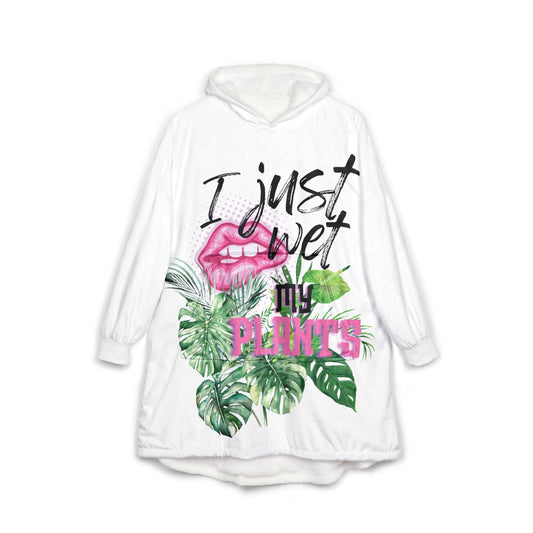 I Just Wet My Plants, Cozy Plant Lover's Hooded Blanket - Perfect for Home, Gifts, Gardening, Relaxation, Funny Quote, Cozy Nights