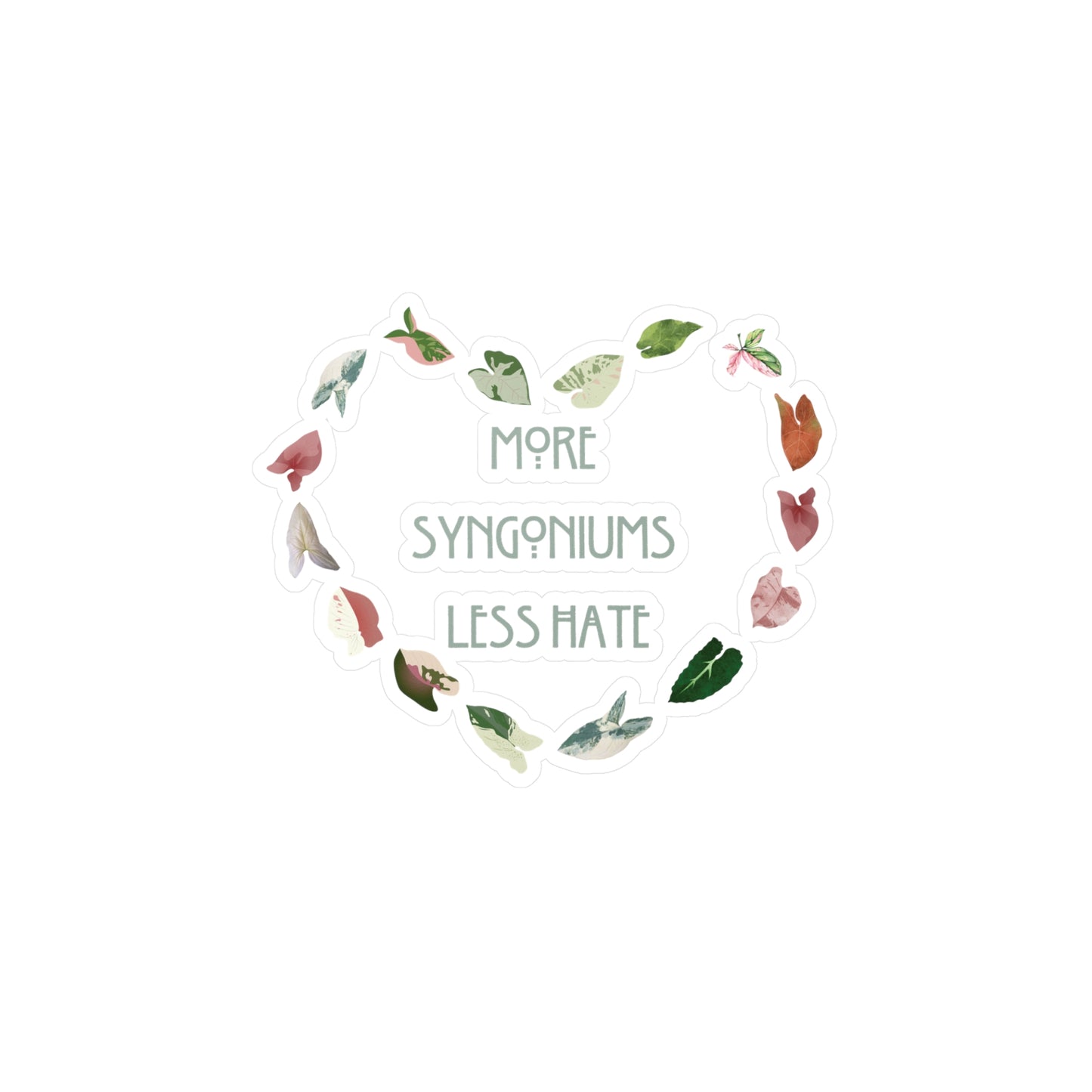 More Syngonium's Less Hate, Heartfelt Plant Lover Decals, More Syngoniums Less Hate Stickers, Indoor Decor, Gift for Gardeners, Plant Lover Gifts