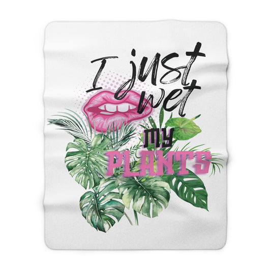 "I Just Wet My Plants" Sherpa Blanket — Funny Plant Lover Throw