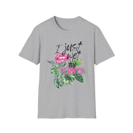 I Just Wet My Plants T-Shirt — Unisex Soft Style T-Shirt