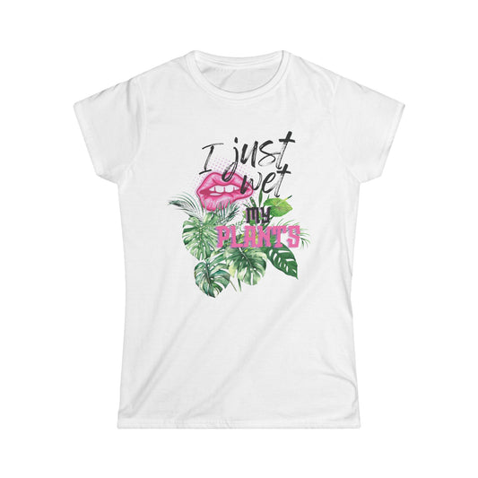 I Just Wet My Plants, Women's Soft style T Shirt, Funny Plant Lover T-Shirt, Gifts for Gardeners, Tropical Vibe Tee, Plant Mom Shirt