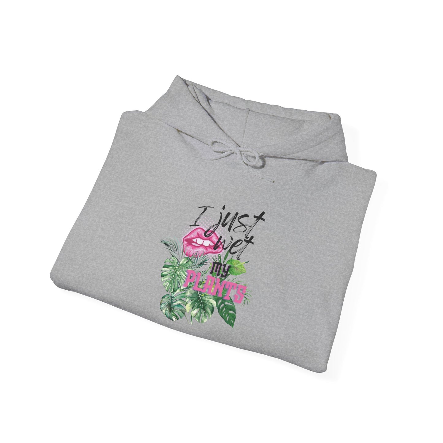 I Just Wet My Plants— “Unisex Graphic Hoodie Sweatshirt