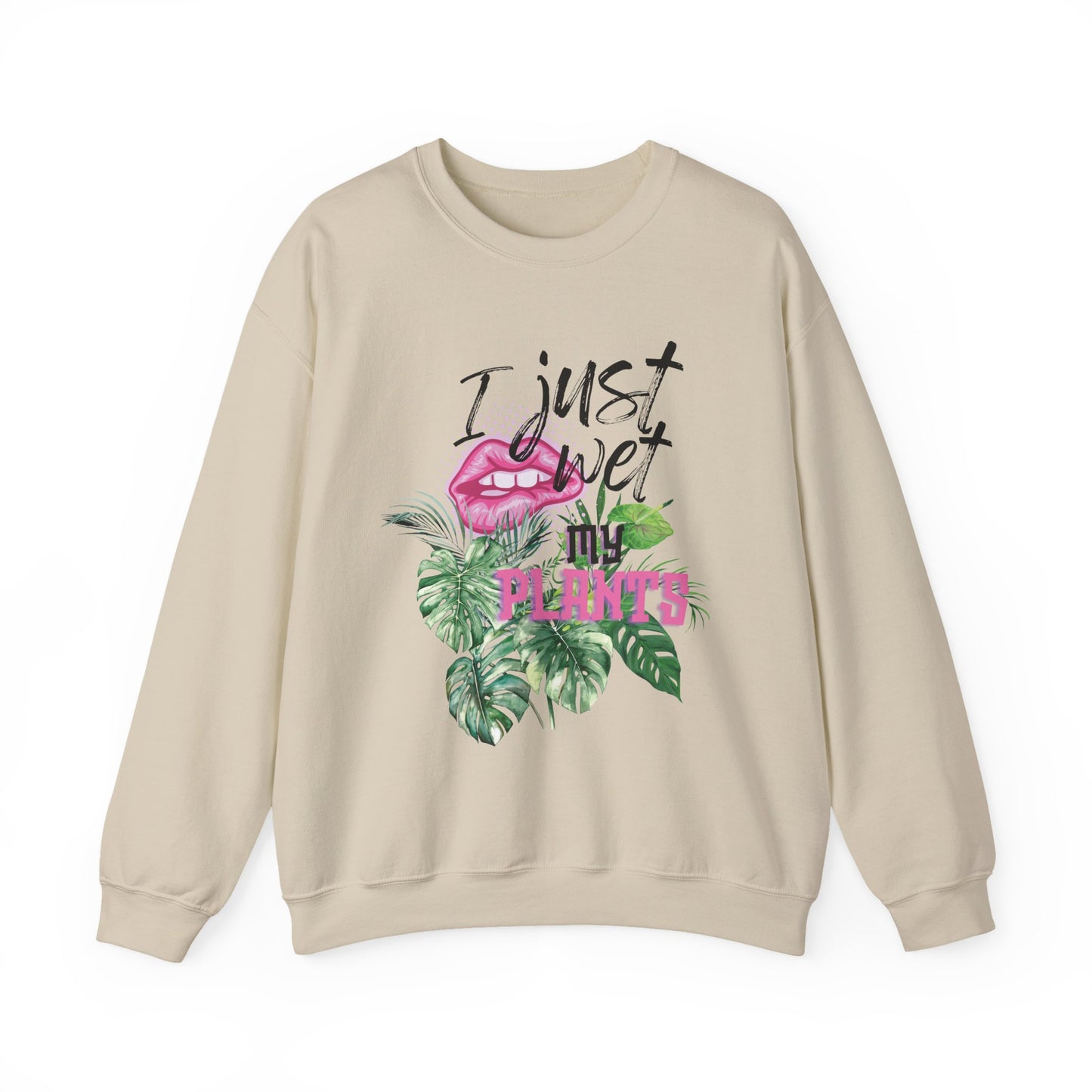 "I Just Wet My Plants" Plant Lover Crewneck Sweat Shirt