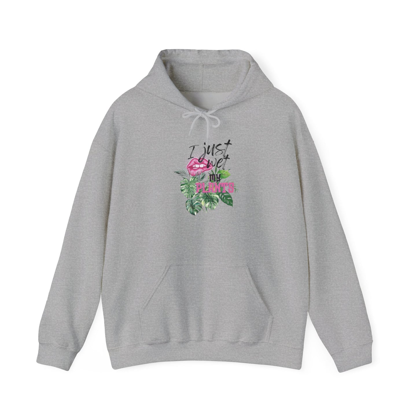 I Just Wet My Plants— “Unisex Graphic Hoodie Sweatshirt