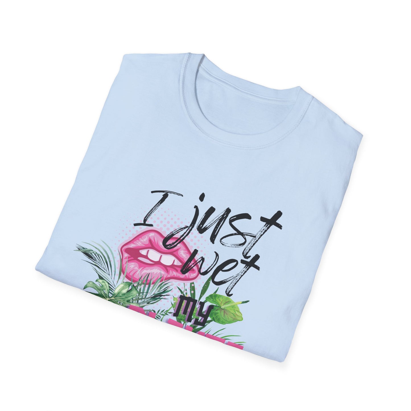 I Just Wet My Plants T-Shirt — Unisex Soft Style T-Shirt