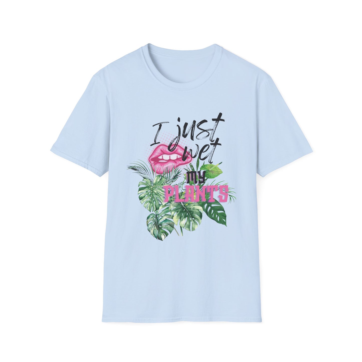 I Just Wet My Plants T-Shirt — Unisex Soft Style T-Shirt