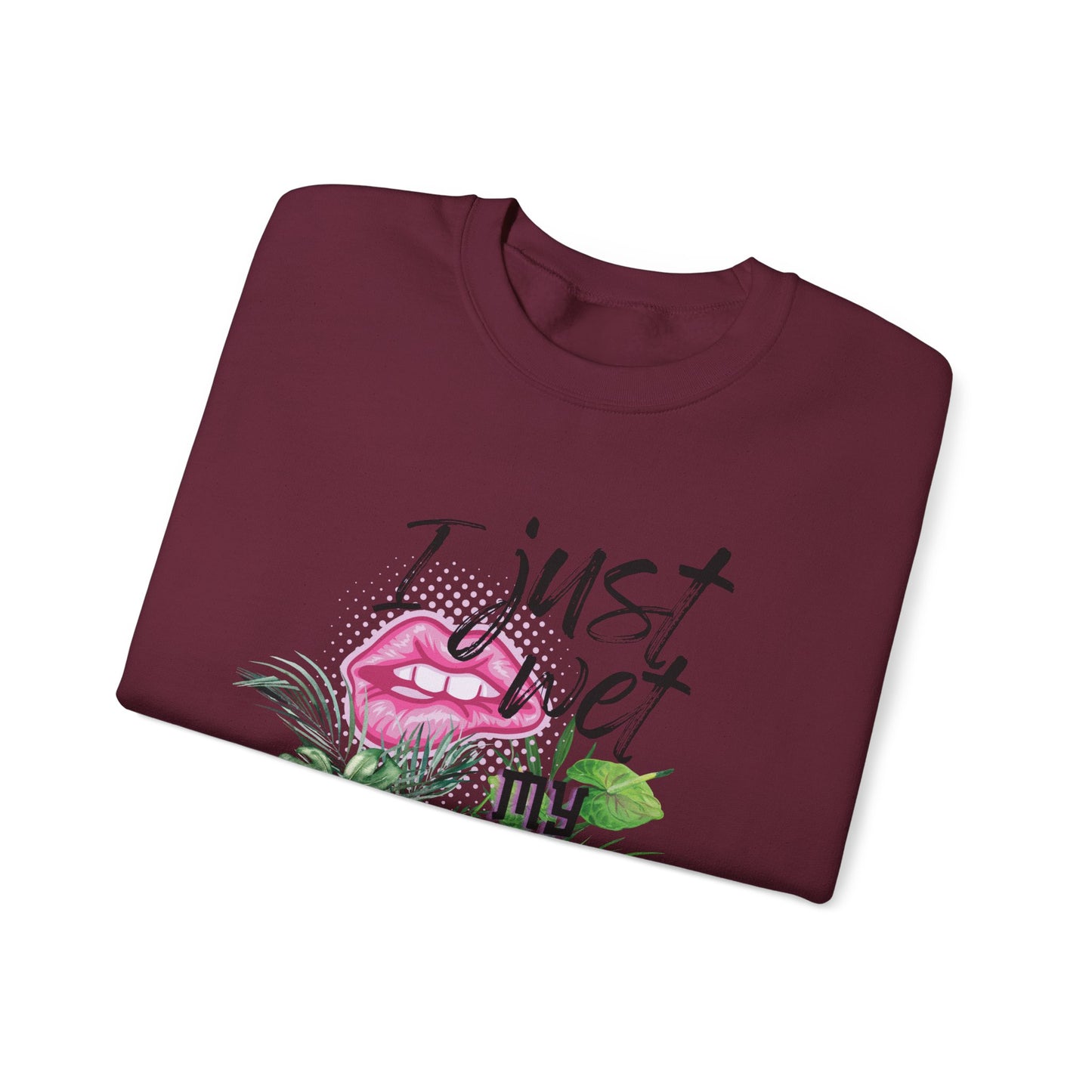 "I Just Wet My Plants" Plant Lover Crewneck Sweat Shirt