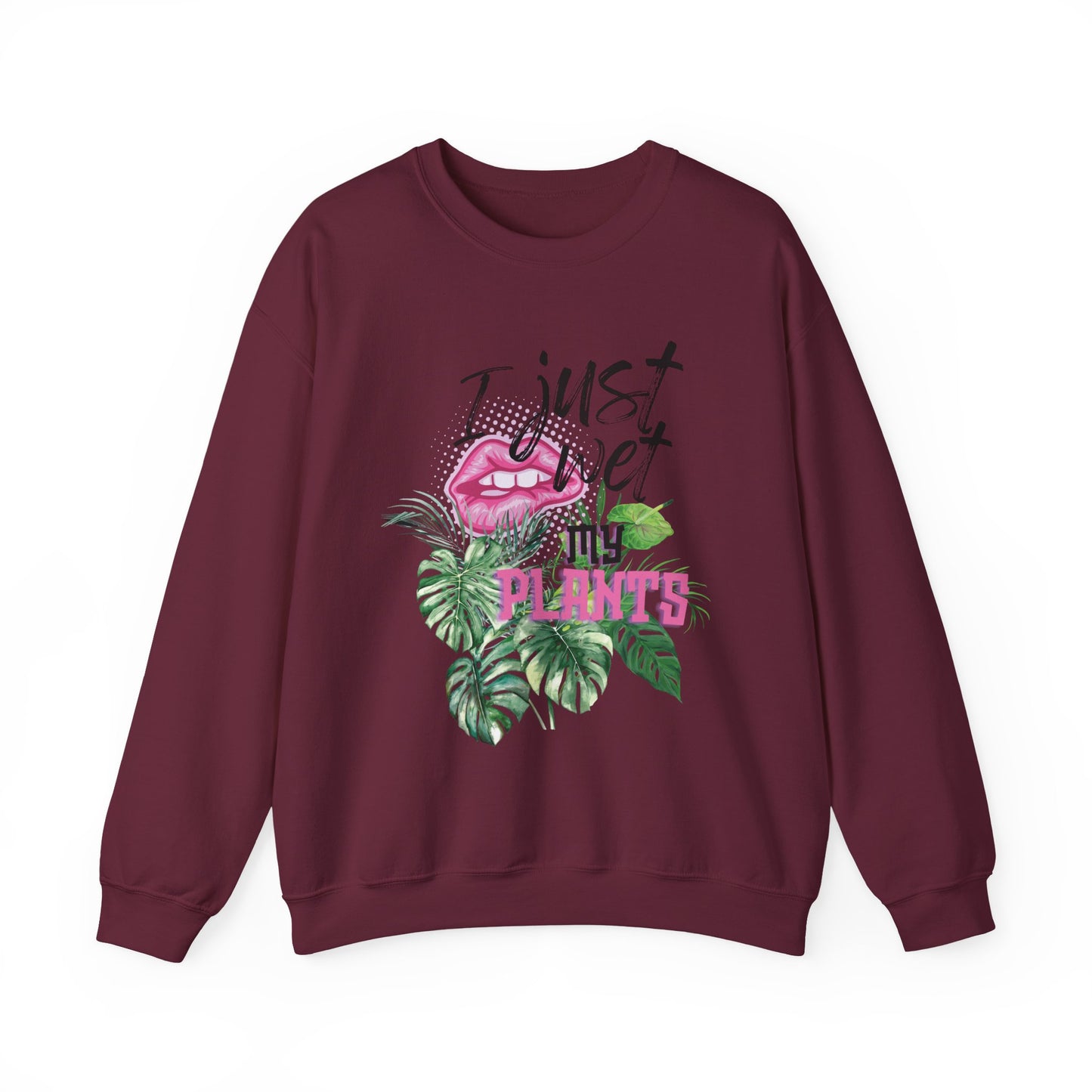 "I Just Wet My Plants" Plant Lover Crewneck Sweat Shirt