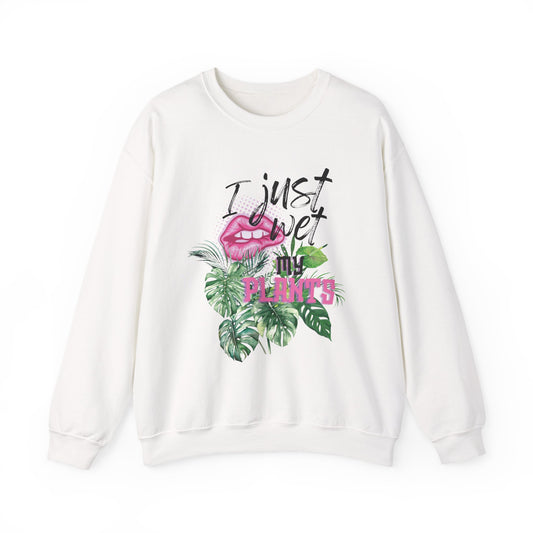 “I Just Wet My Plants” -  Crewneck Sweatshirt