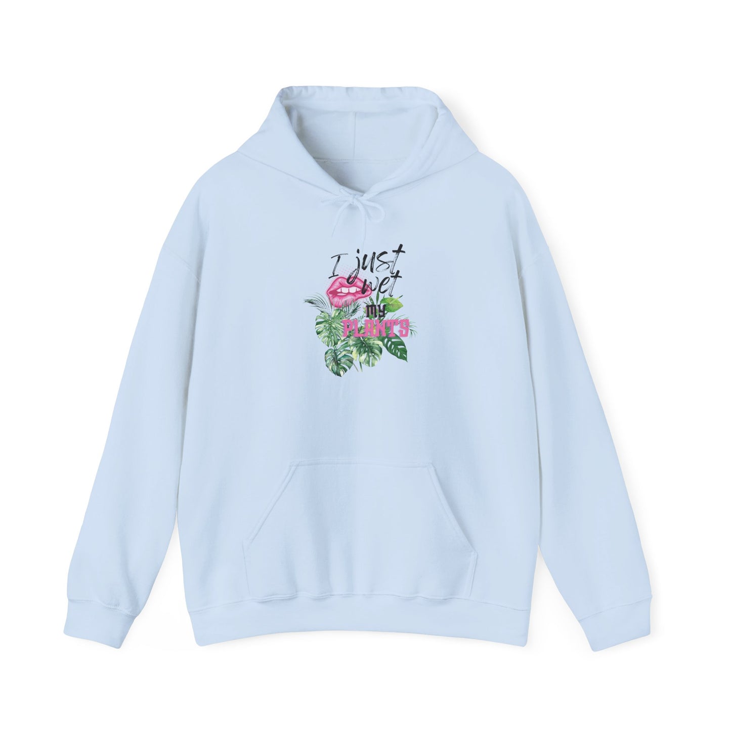 I Just Wet My Plants— “Unisex Graphic Hoodie Sweatshirt