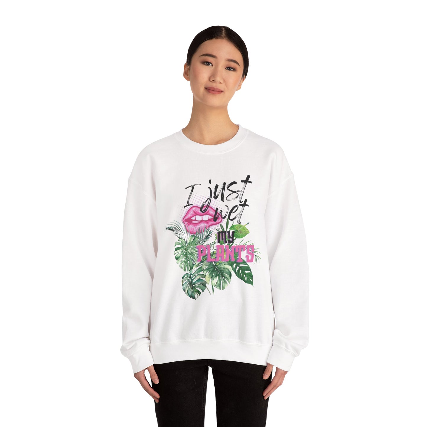 "I Just Wet My Plants" Plant Lover Crewneck Sweat Shirt