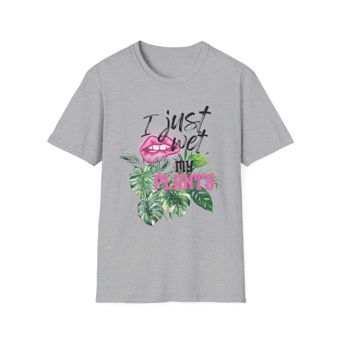 I Just Wet My Plants T-Shirt — Unisex Soft Style T-Shirt