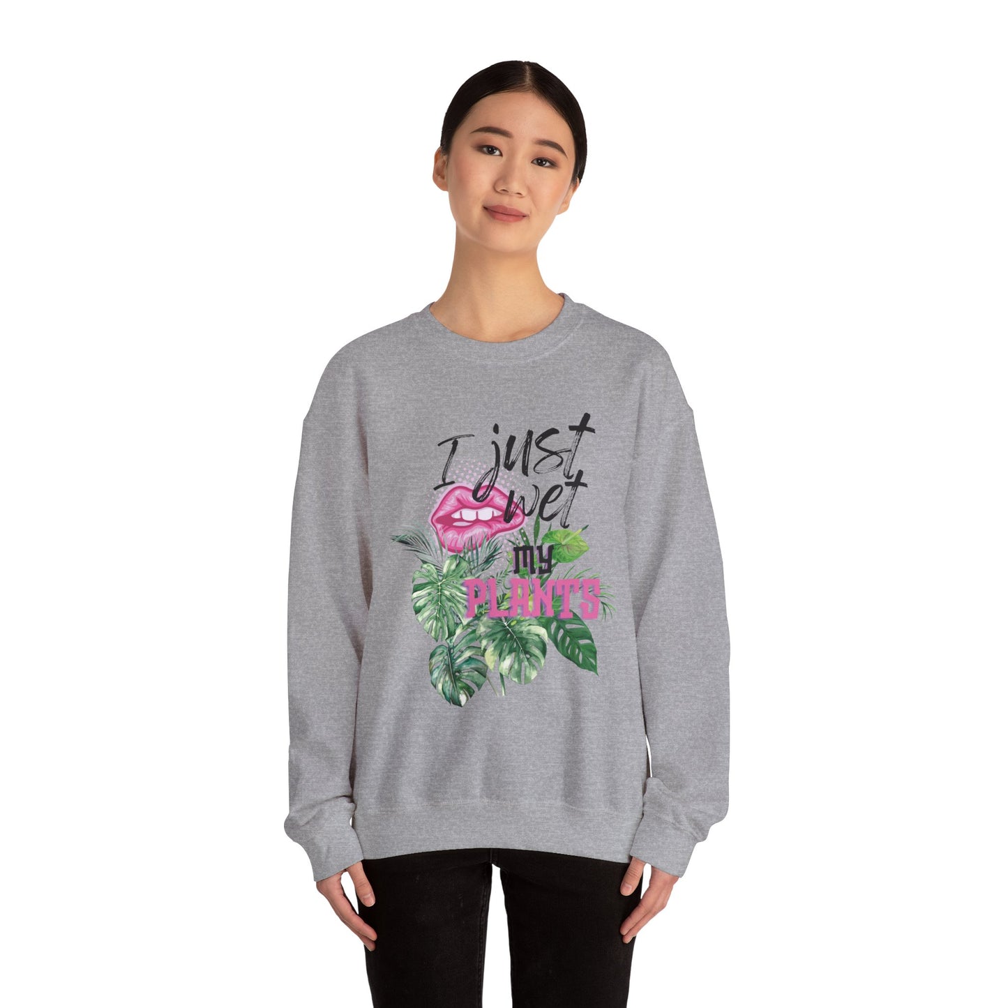 "I Just Wet My Plants" Plant Lover Crewneck Sweat Shirt