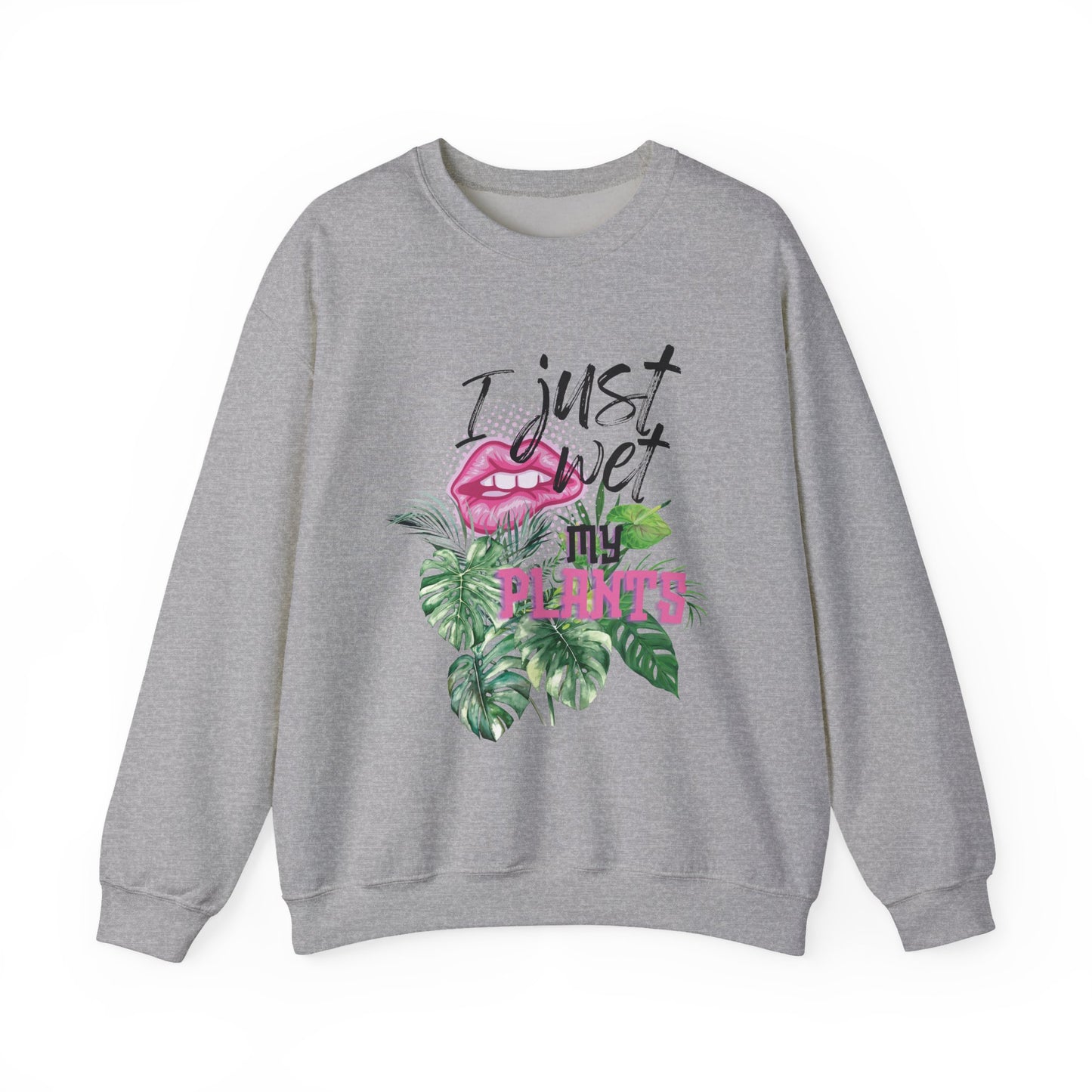 “I Just Wet My Plants” -  Crewneck Sweatshirt