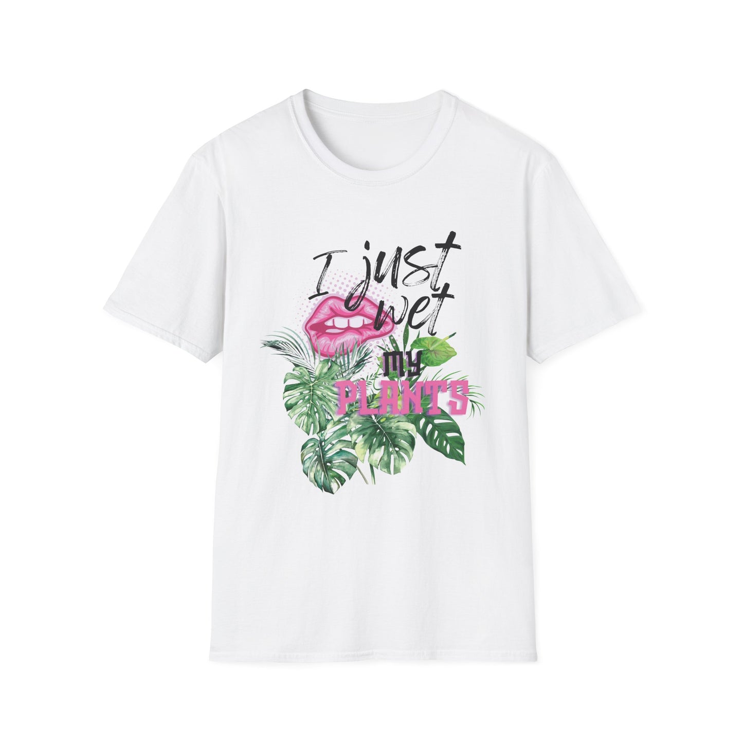 I Just Wet My Plants T-Shirt — Unisex Soft Style T-Shirt
