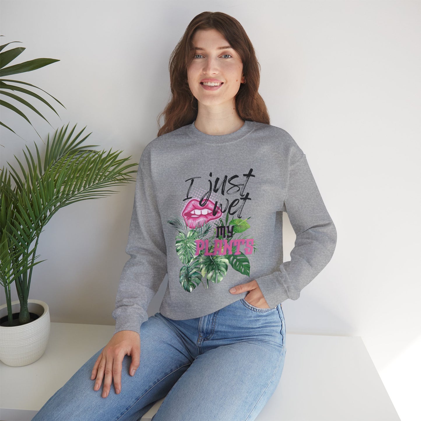 “I Just Wet My Plants” -  Crewneck Sweatshirt