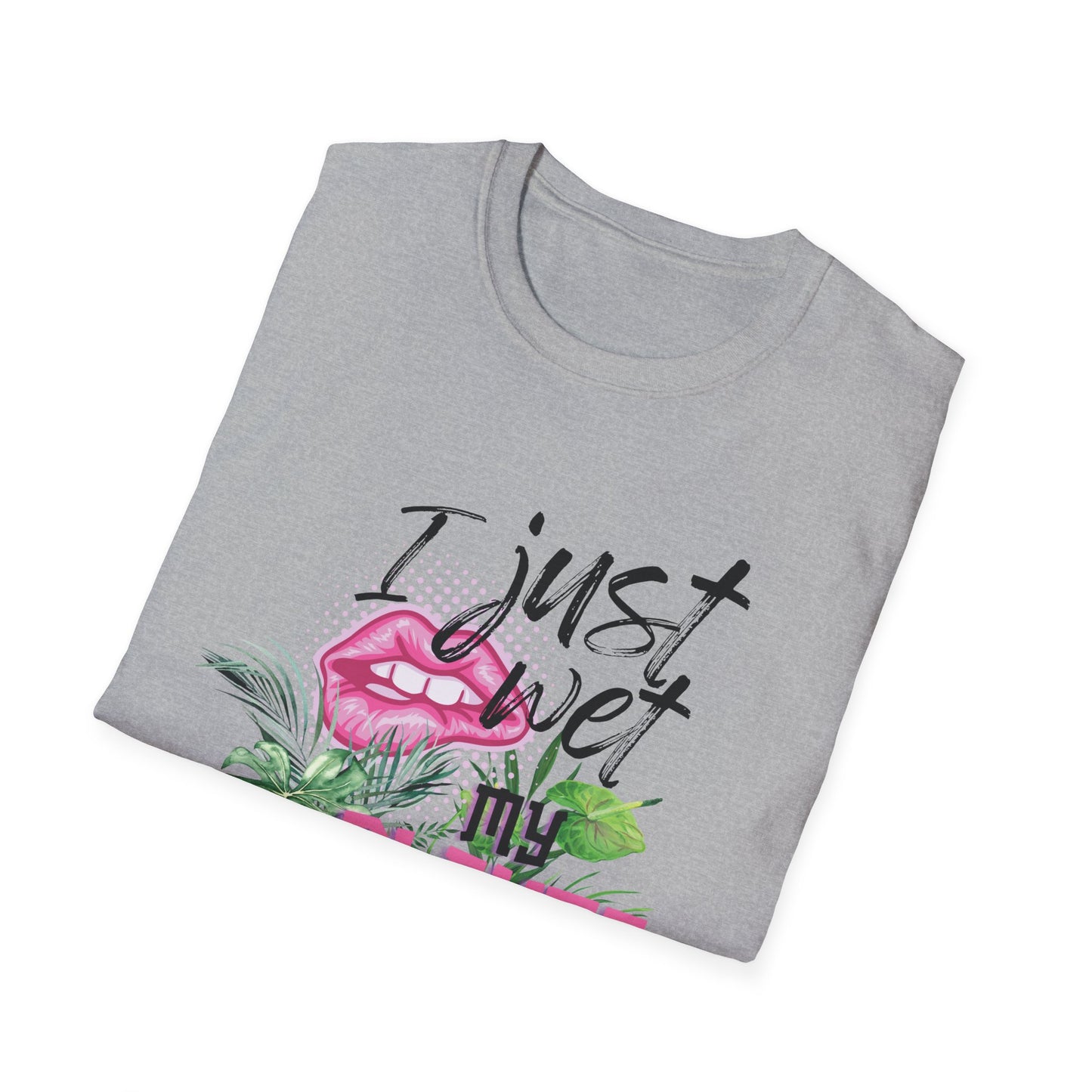 I Just Wet My Plants T-Shirt — Unisex Soft Style T-Shirt
