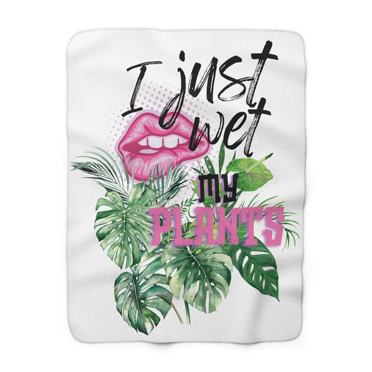 "I Just Wet My Plants" Sherpa Blanket —  Funny Plant Lover Throw
