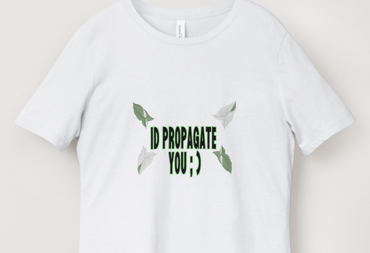 I'd Propagate That Shirts